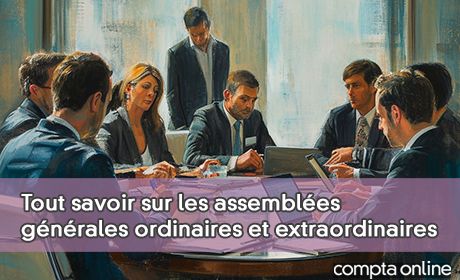 Tout savoir sur les assembles gnrales ordinaires et extraordinaires