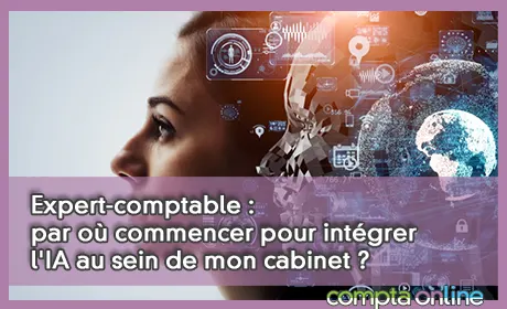 Expert-comptable : par où commencer pour intégrer l'IA au sein de mon cabinet ?