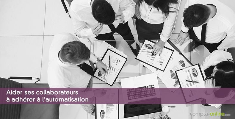 Aider ses collaborateurs à adhérer à l'automatisation