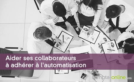 Aider ses collaborateurs  adhérer  l'automatisation