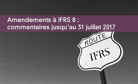Amendements à IFRS 8 : commentaires jusqu'au 31 juillet 2017