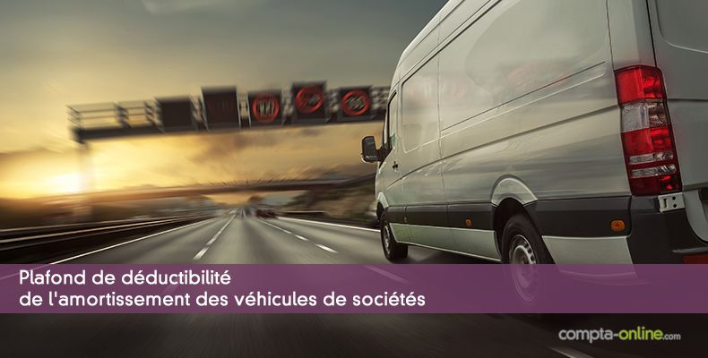 Plafond de déductibilité de l'amortissement des véhicules de sociétés