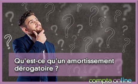 Qu'est-ce qu'un amortissement drogatoire ?