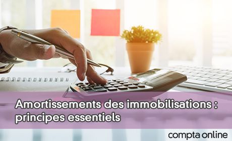 Amortissements des immobilisations : principes essentiels