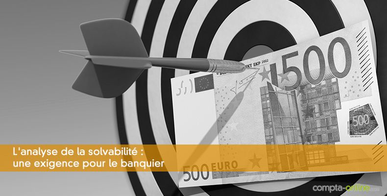 L'analyse de la solvabilité : une exigence pour le banquier