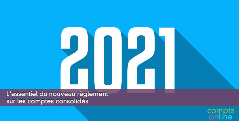 L'essentiel du nouveau règlement sur les comptes consolidés