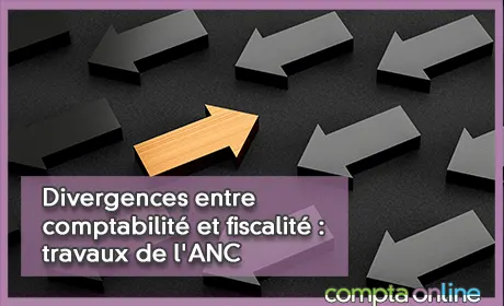 Divergences entre comptabilité et fiscalité : travaux de l'ANC