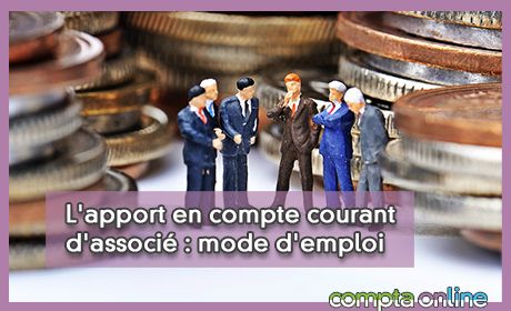 L'apport en compte courant d'associ : mode d'emploi