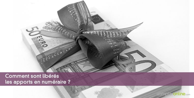 Comment sont libérés les apports en numéraire ?