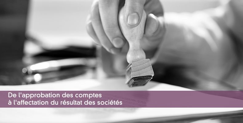 De l'approbation des comptes à l'affectation du résultat des sociétés