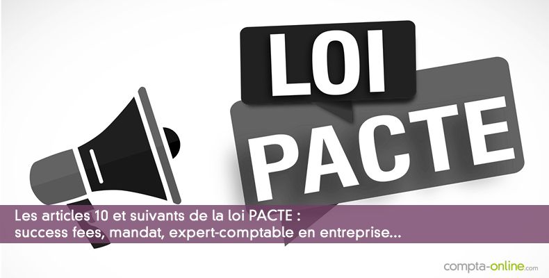 Les articles 10 et suivants de la loi PACTE : success fees, mandat...