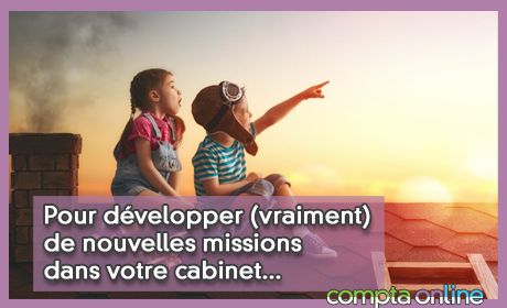 Pour dvelopper (vraiment) de nouvelles missions dans votre cabinet...