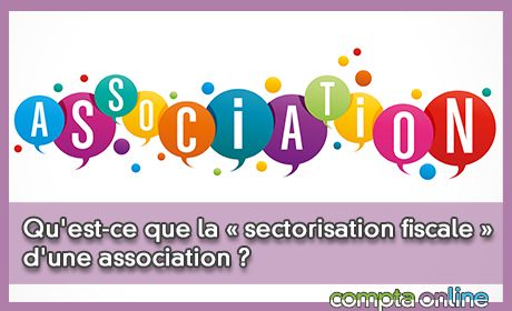 Qu'est-ce que la « sectorisation fiscale » d'une association ?