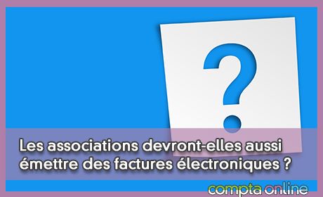 Les associations devront-elles aussi mettre des factures lectroniques ?