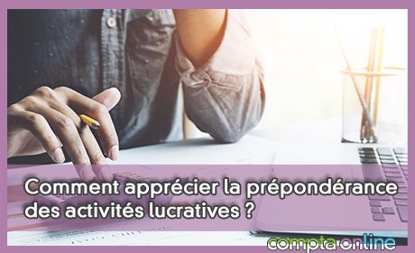 Comment apprcier la prpondrance des activits lucratives ?