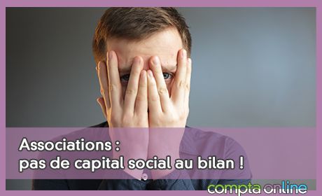 Associations : pas de capital social au bilan !