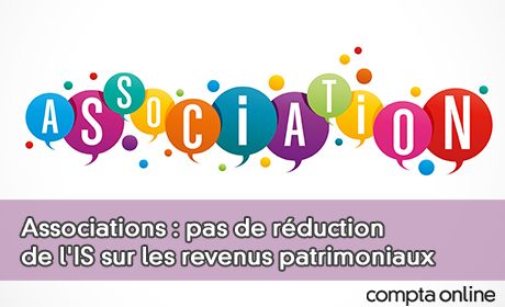 Associations : pas de réduction de l'IS sur les revenus patrimoniaux