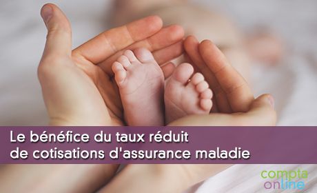 Le bénéfice du taux réduit de cotisations d'assurance maladie