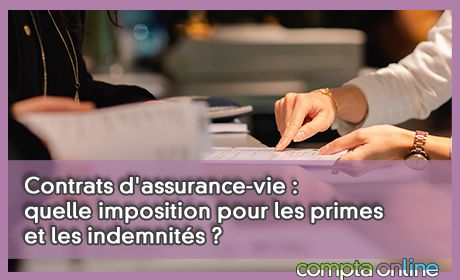 Contrats d'assurance-vie : quelle imposition pour les primes et les indemnits ?