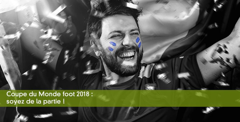 Coupe du Monde foot 2018 : soyez de la partie !