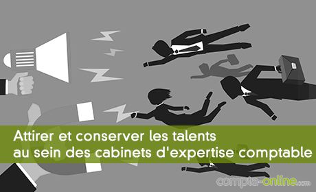 Attirer et conserver les talents au sein des cabinets d'expertise comptable