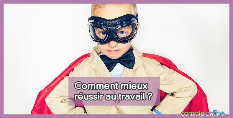 Comment mieux réussir au travail ?