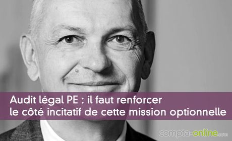 Audit légal PE : il faut renforcer le côté incitatif de cette mission optionnelle