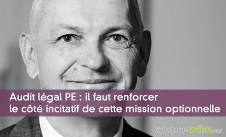 Audit lgal PE : il faut renforcer le ct incitatif de cette mission optionnelle