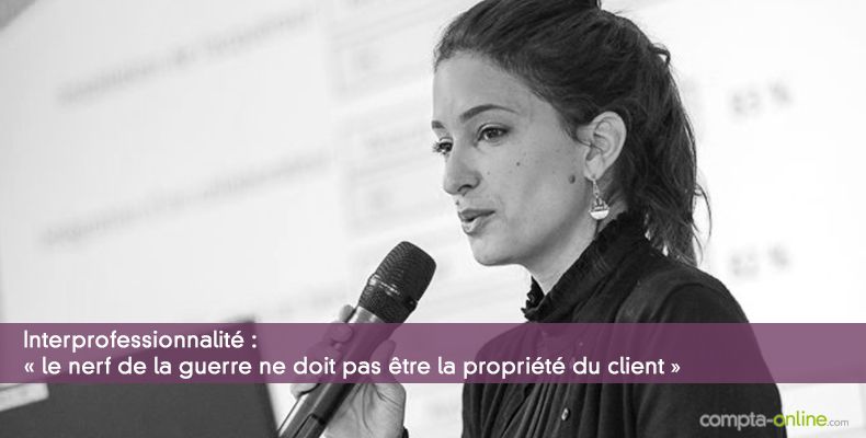 Interprofessionnalité : « le nerf de la guerre ne doit pas être la propriété du client »
