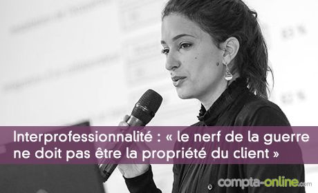 Interprofessionnalité : « le nerf de la guerre ne doit pas être la propriété du client »