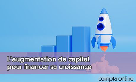 L'augmentation de capital pour financer sa croissance