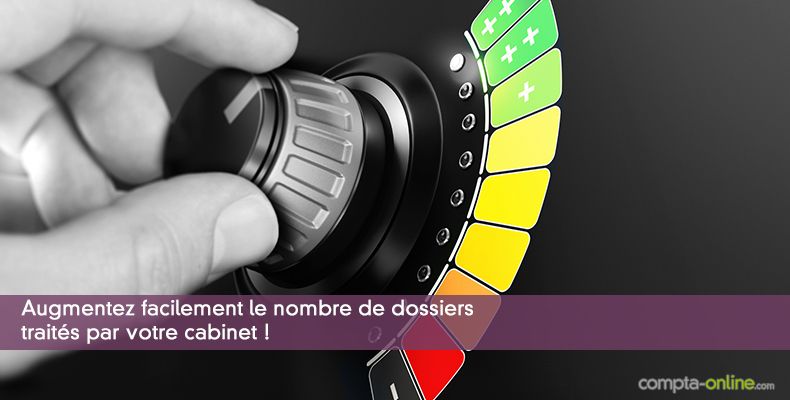 Augmentez facilement le nombre de dossiers traités par votre cabinet !