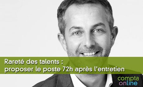 Rareté des talents : proposer le poste 72h après l'entretien