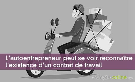 L'autoentrepreneur peut se voir reconnaître l'existence d'un contrat de travail