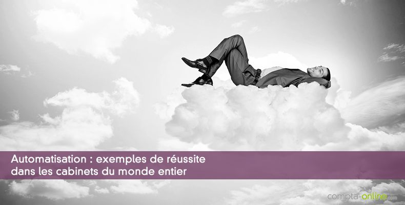 Automatisation : exemples de réussite dans les cabinets du monde entier