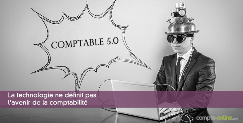 La technologie ne définit pas l'avenir de la comptabilité