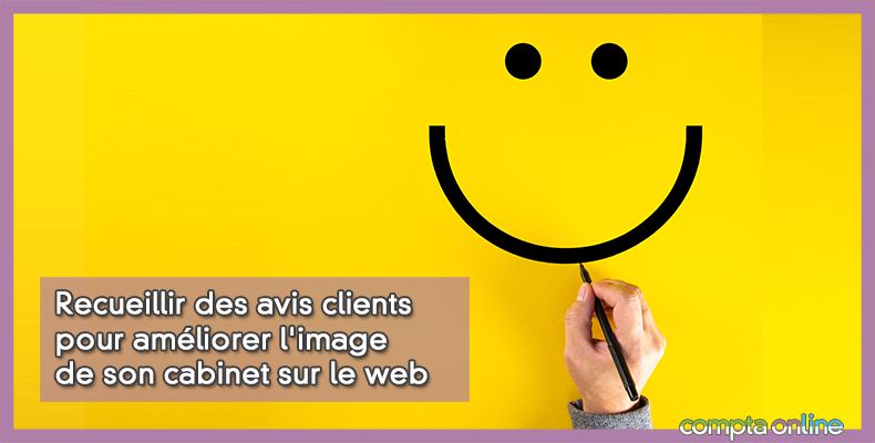 Recueillir des avis clients pour améliorer l'image de son cabinet sur le web