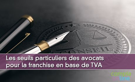 Les seuils particuliers des avocats pour la franchise en base de TVA
