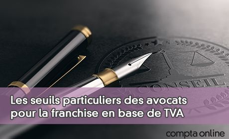 Les seuils particuliers des avocats pour la franchise en base de TVA