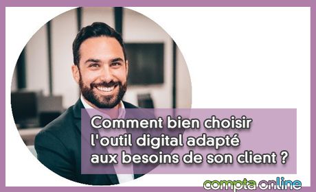 Comment bien choisir l'outil digital adapt aux besoins de son client ?