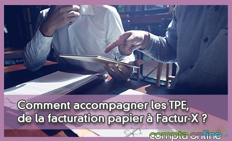 Comment accompagner les TPE, de la facturation papier à Factur-X ?