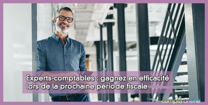 Experts-comptables : gagnez en efficacité lors de la prochaine période fiscale