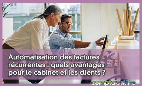 Automatisation des factures rcurrentes : quels avantages pour le cabinet et les clients ?