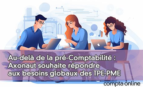 Au-del de la pr-Comptabilit : Axonaut souhaite rpondre aux besoins globaux des TPE-PME