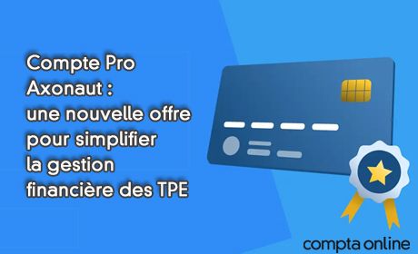 Compte Pro Axonaut : une nouvelle offre pour simplifier la gestion financire des TPE