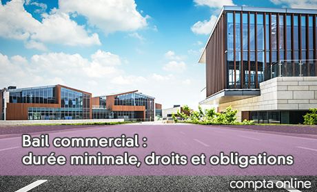 Bail commercial : dure minimale, droits et obligations