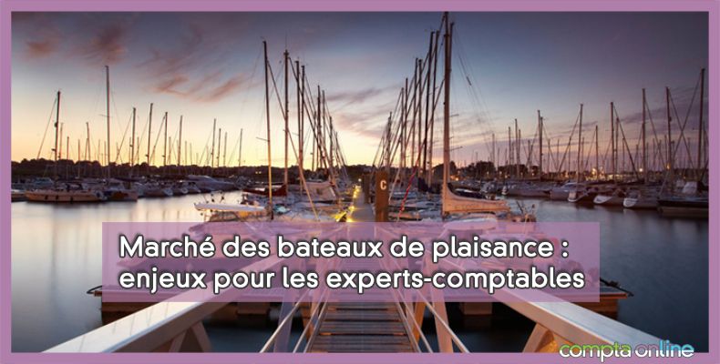 Marché des bateaux de plaisance : enjeux pour les experts-comptables