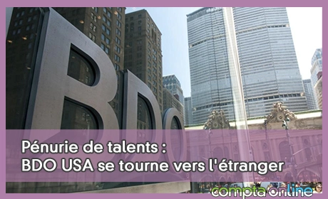 Pénurie de talents : BDO USA se tourne vers l'étranger