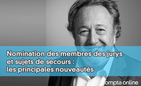 Nomination des membres des jurys et sujets de secours : les principales nouveauts