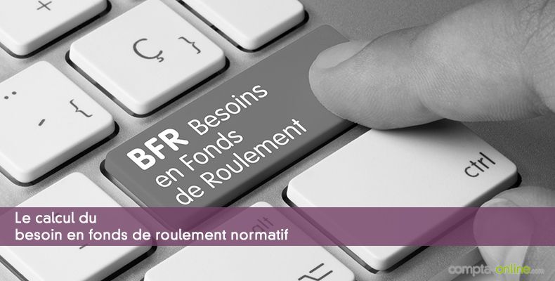 Le calcul du besoin en fonds de roulement normatif